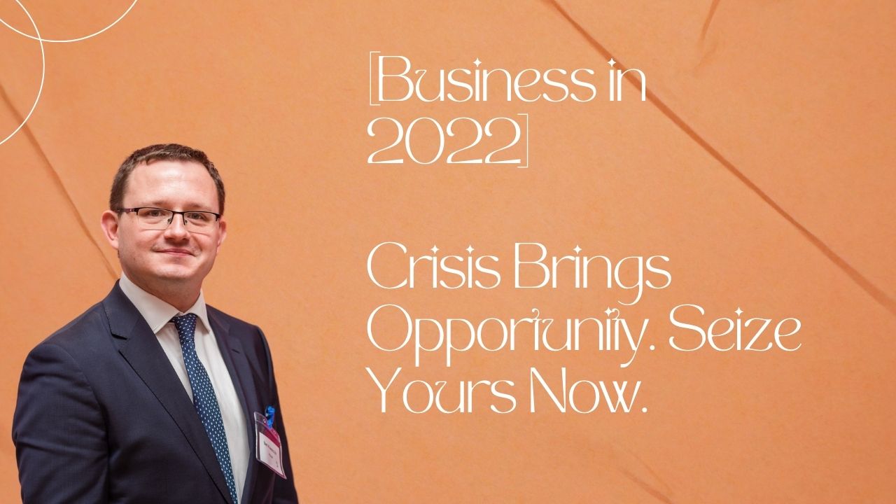[Polish Business in 2022] Crisis Brings Opportunity. Seize Yours Now.
